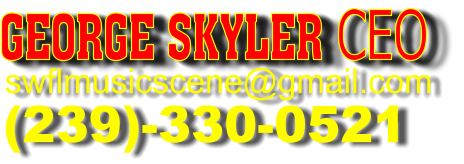 GEORGE SKYLER CEO swflmusicscene@gmail.com (239)-330-0521